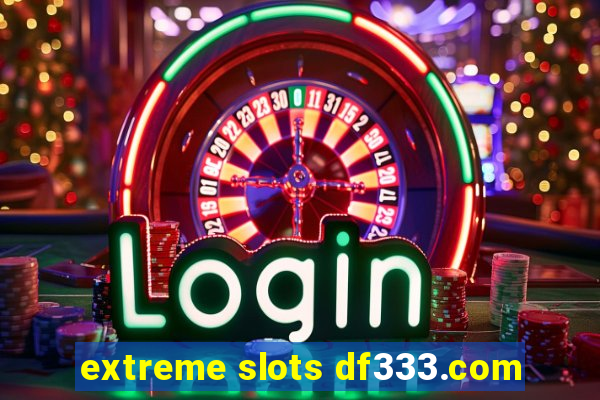 extreme slots df333.com